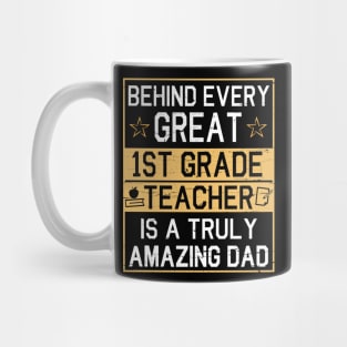 Behind Every Great 1st Grade Teacher Is A Truly Amazing Dad Mug